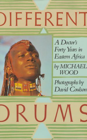 Different Drums - A Doctor's Forty Years in Eastern Africa -