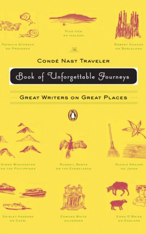 The Condé Nast Traveller Book of Unforgettable Journeys - Great Writers on Great Places -