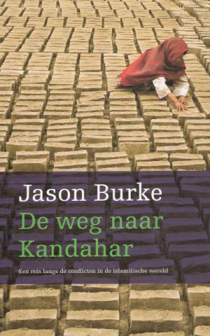 De weg naar Kandahar - Een reis langs de conflicten in de islamitische wereld -