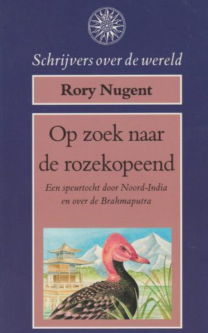 Op zoek naar de rozekopeend - Een speurtocht door Noord-India en over de Brahmaputra -