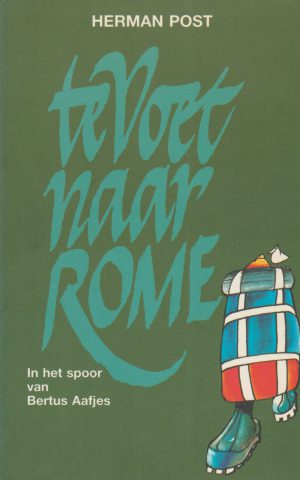 Te voet naar Rome - In het spoor van Bertus Aafjes -