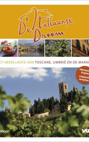 De Italiaanse Droom - Het heerlijkste van Toscane, Umbrië en de Marken -