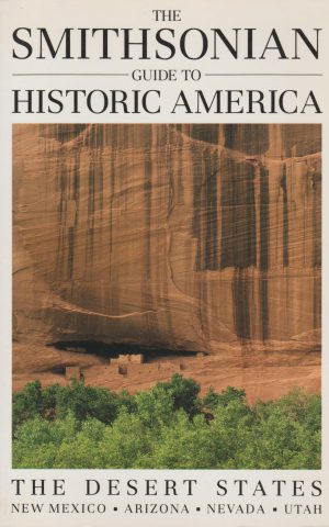 The Smithsonian Guide to Historic America - The Desert States: New Mexico, Arizona, Nevada, Utah -