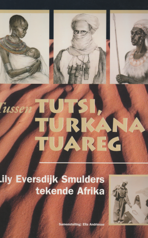 Tussen Tutsi, Turkana en Tuareg - Lily Eversdijk Smulders tekende Afrika -