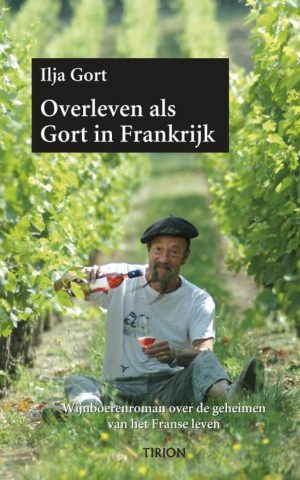 Overleven als Gort in Frankrijk - Wijnboerenroman over de geheimen van het Franse leven -