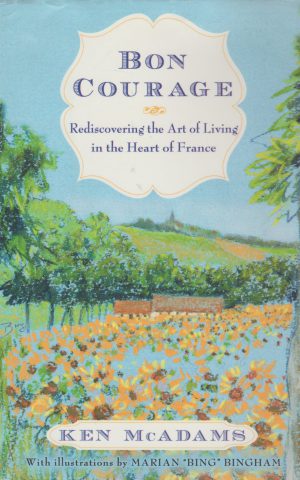 Bon Courage - Rediscovering the Art of Living in the Heart of France -