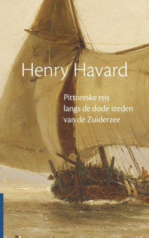 Henry Havard - Pittoreske reis langs de dode steden van de Zuiderzee -