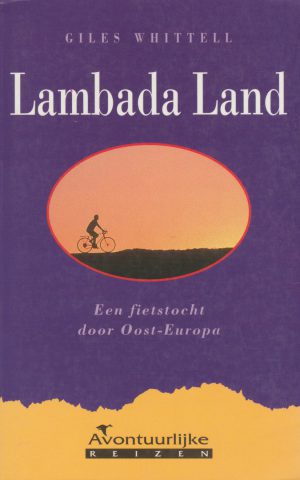 Lambada Land - Een fietstocht door Oost-Europa -