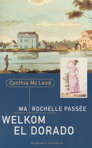 Ma Rochelle Passée - Welkom El Dorado - Surinaamse historische roman -