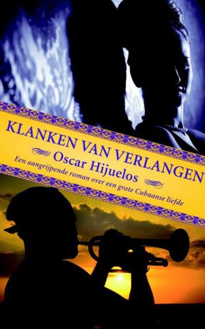 Klanken van verlangen - Een aangrijpende roman over een grote Cubaanse liefde -
