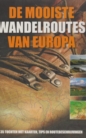 De mooiste wandelroutes van Europa - 35 tochten met kaarten, tips en routebeschrijvingen -