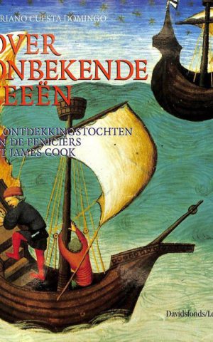 Over onbekende zeeën - De ontdekkingstochten van de Feniciërs tot James Cook -