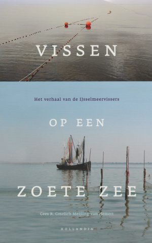 Vissen op een zoete zee - Het verhaal van de IJsselmeervissers -