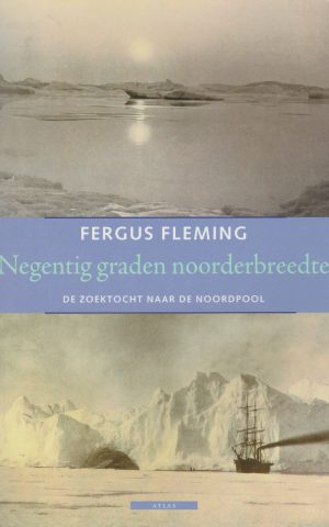 Negentig graden noorderbreedte - Een zoektocht naar de Noordpool -