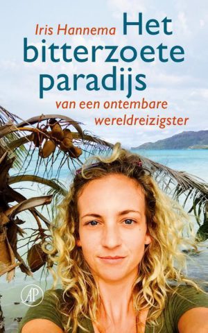 Het bitterzoete paradijs - van een ontembare wereldreizigster -