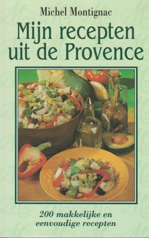 Mijn recepten uit de Provence - 200 makkelijke en eenvoudige recepten -