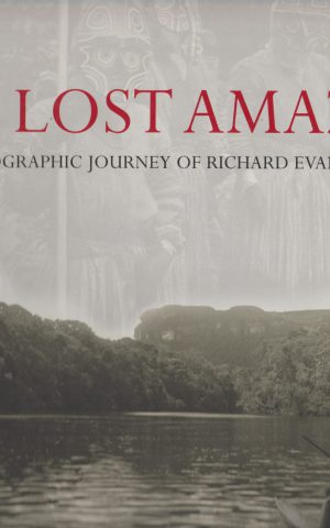 The Lost Amazon - The Photographic Journey of Richard Evans Schultes -