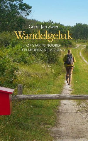 Wandelgeluk - Op stap in Noord- en Midden-Nederland -