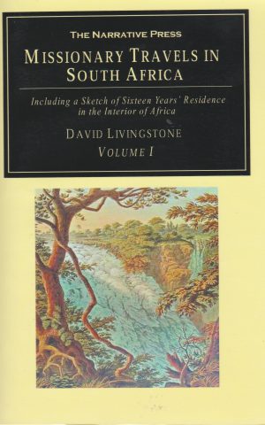 Missionary Travels in South Africa - Volume 1 + 2 - Including a Sketch of Sixteen Years' Residence in the Interior of Africa -