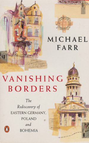 Vanishing Borders - The Rediscovery of Eastern Germany, Poland and Bohemia -