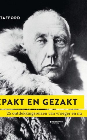 Bepakt en gezakt - 25 ontdekkingsreizen van vroeger en nu