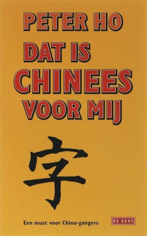 Dat is Chinees voor mij - Een must voor China-gangers - Zin en onzin over China -