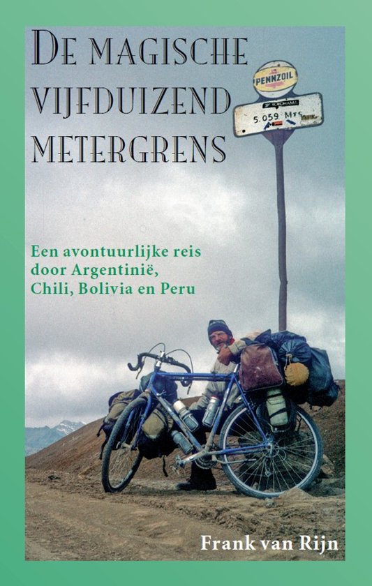 van rijn De magische vijfduizend metergrens - Een avontuurlijke reis door Argentinië, Chili, Bolivia en Peru -