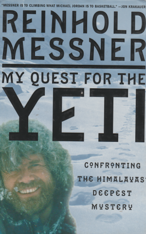 My Quest for the Yeti - Confronting the Himalayas' Deepest Mystery -