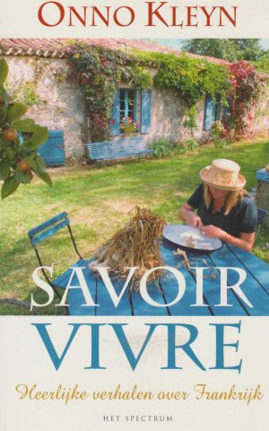 Savoir vivre - Heerlijke verhalen over Frankrijk -