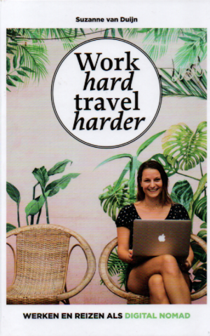 Work hard, travel harder - Werken en reizen als digital nomad -