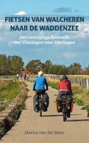 Fietsen van Walcheren naar de Waddenzee - Een veelzijdige fietstocht van Vlissingen naar Harlingen -