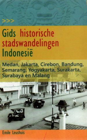 Gids - Historische stadswandelingen Indonesië - Medan, Jakarta, Cirebon, Bandung, Semarang, Yogyakarta, Surakarta, Surabaya en Malang -