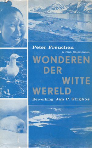 Wonderen der witte wereld - Het leven van mens, dier en plant binnen de Noordpoolcirkel van januari tot december -