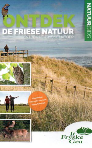 Ontdek de Friese natuur - Untdek de Fryske natoer - Natuurgids met uitgebreide informatie over de natuurgebieden It Fryske Gea -