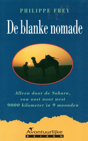 De blanke nomade - Alleen door de Sahara, van oost naar west 9000 kilometer in 9 maanden -