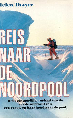 Reis naar de Noordpool - Het avontuurlijke verhaal van de eerste solotocht van een vrouw en haar hond naar de pool -