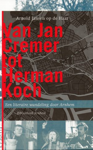 Van Jan Cremer tot Herman Koch - Een literaire wandeling door Arnhem -
