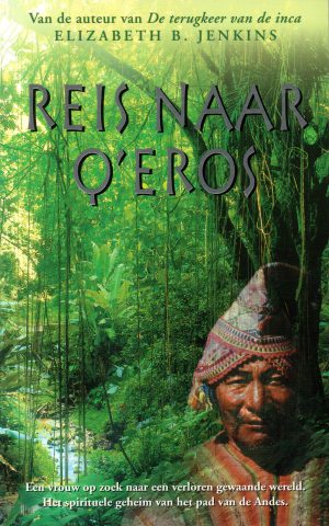 Reis naar Q'Eros - Een vrouw op zoek naar een verloren gewaande wereld - Het spirituele geheim van het pad van de Andes -