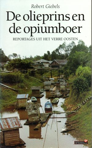 De olieprins en de opiumboer - Reportages uit het Verre Oosten -