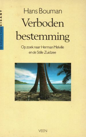 Verboden bestemming - Op zoek naar Herman Melville en de Stille Zuidzee -