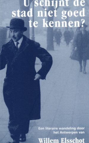 U schijnt de stad niet goed te kennen? - Een literaire wandeling door het Antwerpen van Willem Elsschot -