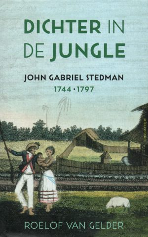 Dichter in de jungle - John Gabriel Stedman 1744-1979 -