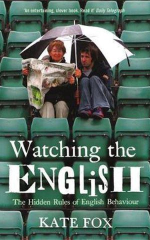 Watching the English - The Hidden Rules of English Behaviour -