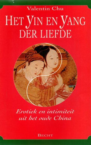 Het Yin en Yang der liefde - Erotiek en intimiteit uit het oude China -