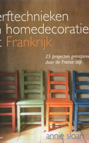 Verftechnieken en homedecoraties uit Frankrijk - 25 projecten geïnspireerd door de Franse stijl -