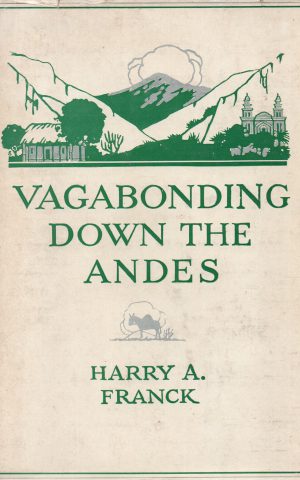 Vagabonding down the Andes - Being the narrative of a journey, chiefly afoot, from Panama to Buenos Aires -