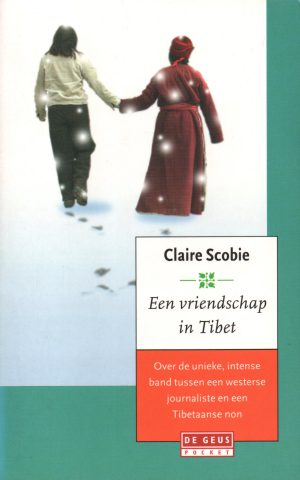 Een vriendschap in Tibet - Over de unieke, intense band tussen een westerse journaliste en een Tibetaanse non -