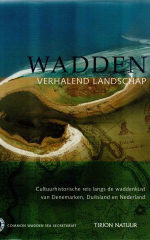 Wadden - Verhalend landschap - Cultuurhistorische reis langs de waddenkust van Denemarken, Duitsland en Nederland -