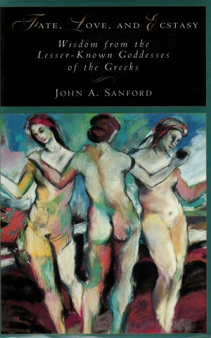 Fate, Love, and Ecstasy - Wisdom from the Lesser-Known Goddesses of the Greeks -