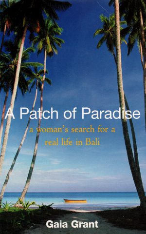 Patch of Paradise - a woman's search for a real life in Bali -